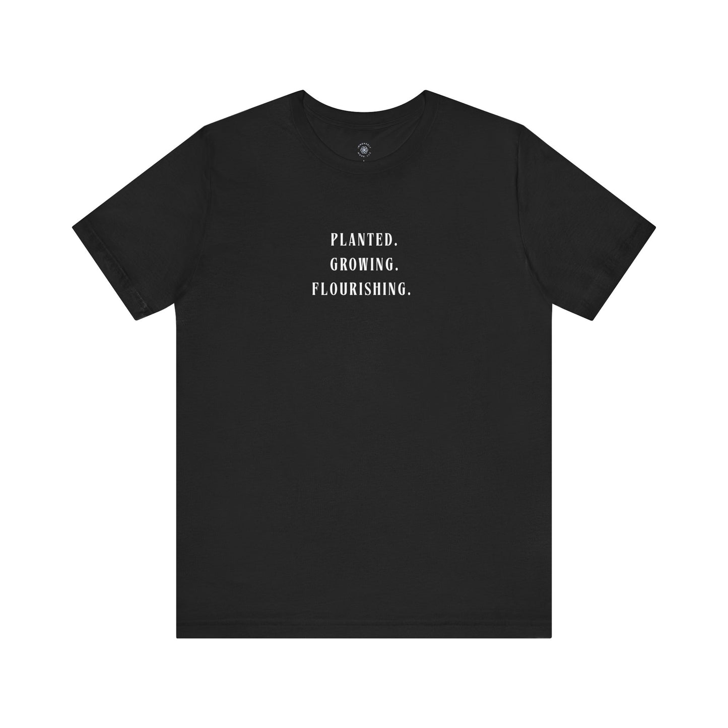 Planted. Growing. Flourishing. Tee