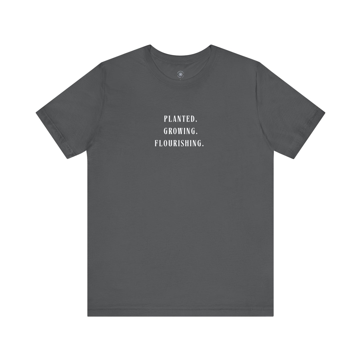 Planted. Growing. Flourishing. Tee