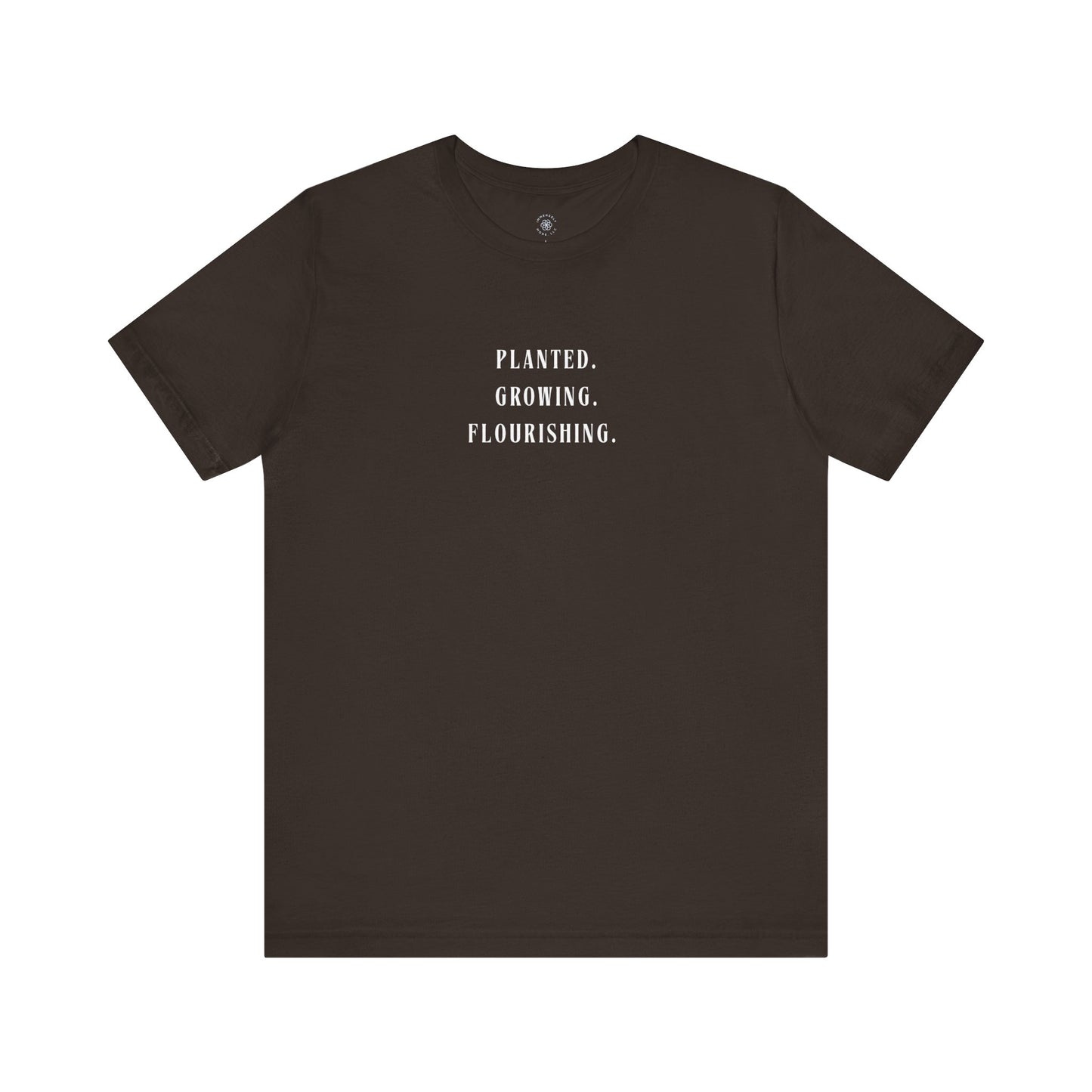 Planted. Growing. Flourishing. Tee