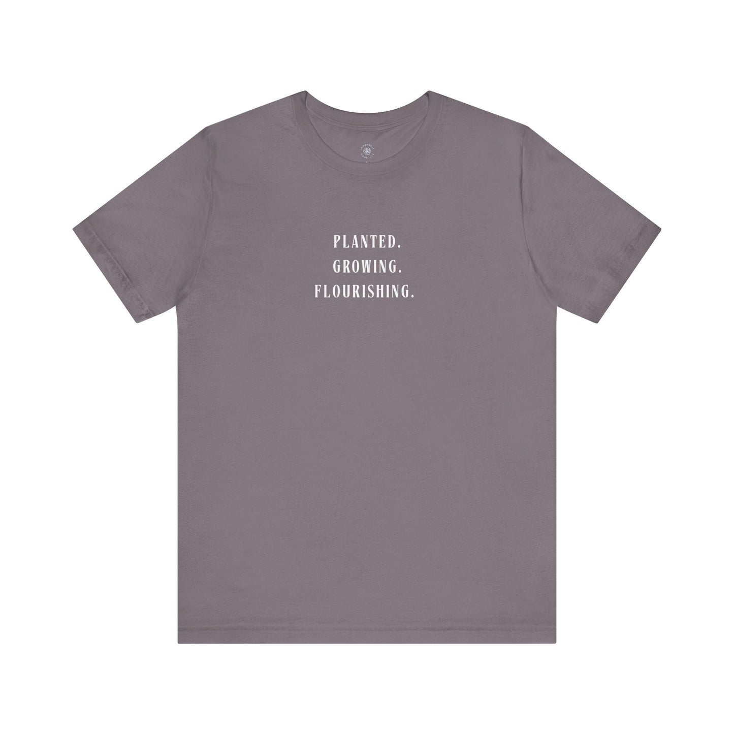 Planted. Growing. Flourishing. Tee