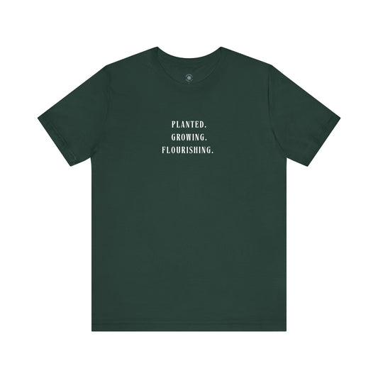 Planted. Growing. Flourishing. Tee