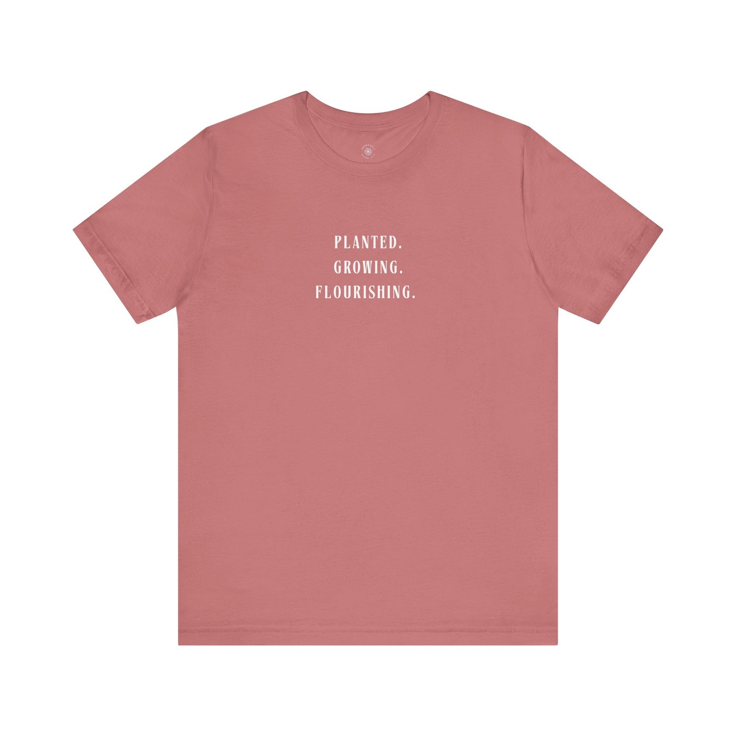 Planted. Growing. Flourishing. Tee